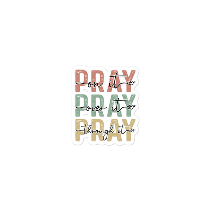 Pray On It, Over It, Through It Sticker