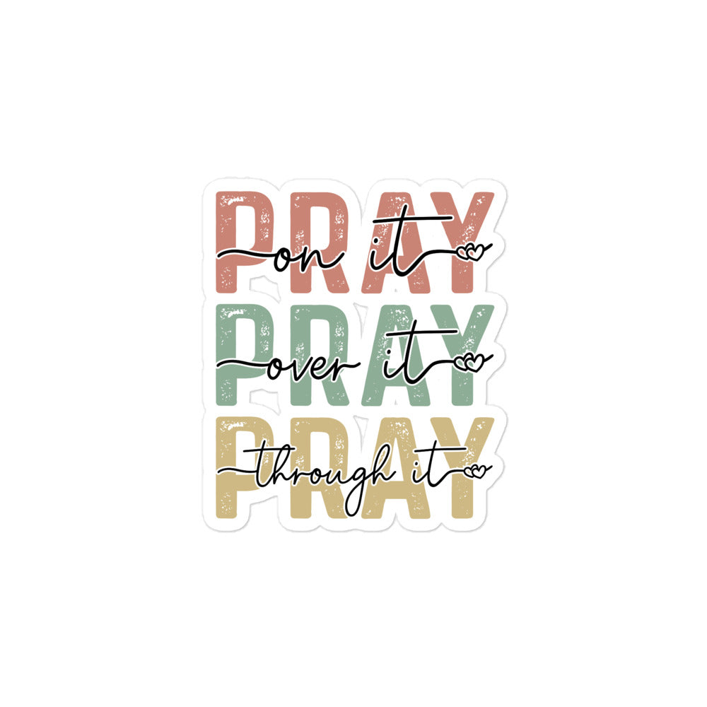 Pray On It, Over It, Through It Sticker