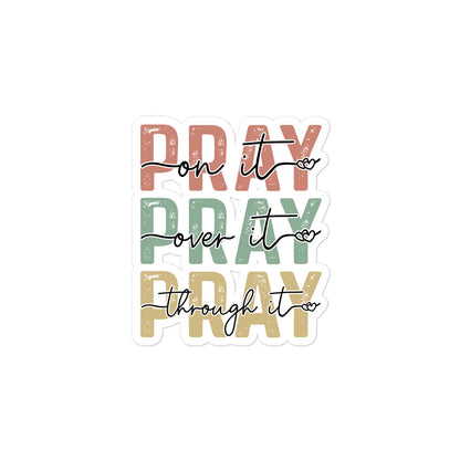 Pray On It, Over It, Through It Sticker