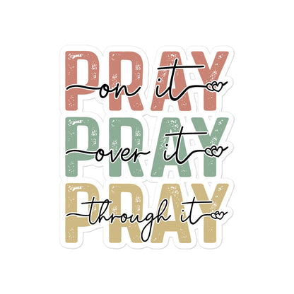 Pray On It, Over It, Through It Sticker