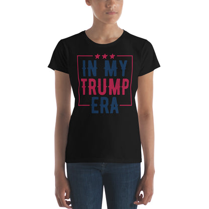 In My Trump Era Women's T-Shirt