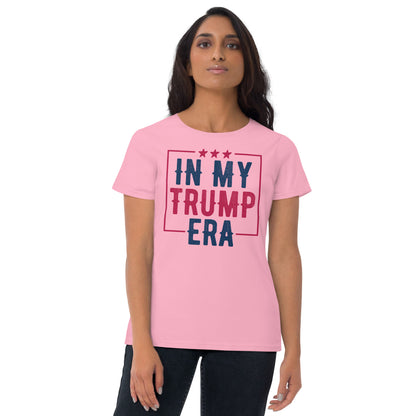 In My Trump Era Women's T-Shirt