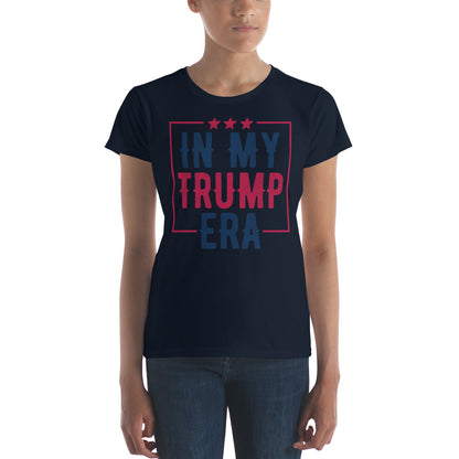 In My Trump Era Women's T-Shirt